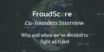 FraudScore CEO and COO interview: success story, advice and personal experience in ad fraud fight