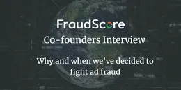 FraudScore CEO and COO interview: success story, advice and personal experience in ad fraud fight