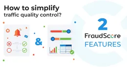 How Two FraudScore Tools Simplify Traffic Quality Control