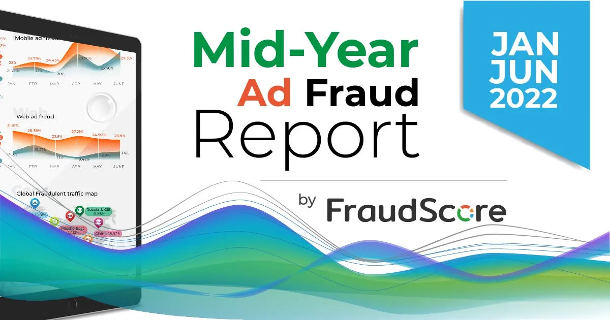 Ad Fraud Report 2022: January-June