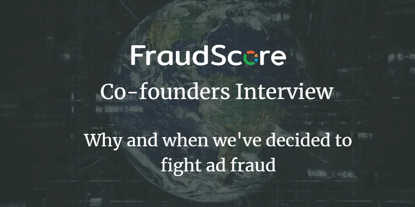 FraudScore CEO and COO interview: success story, advice and personal experience in ad fraud fight