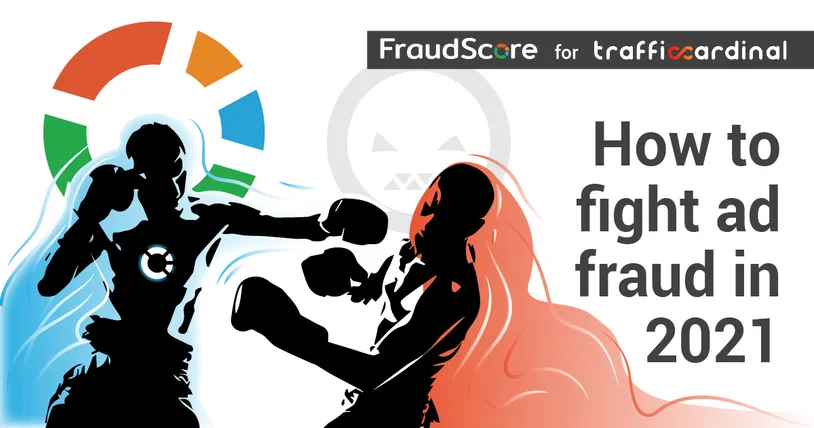 Ad Fraud in 2021: TrafficCardinal & FraudScore research