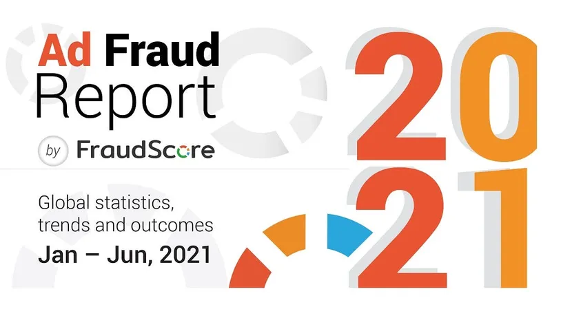 Ad Fraud In The First Six Months of 2021