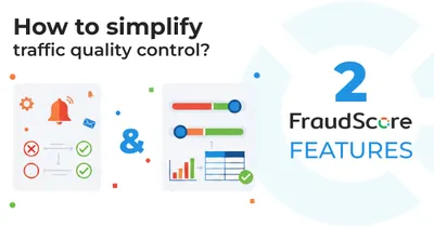 How Two FraudScore Tools Simplify Traffic Quality Control